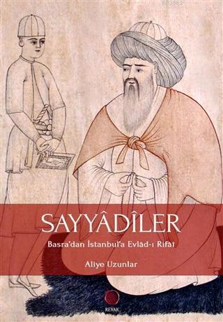 Sayyadiler; Basra'dan İstanbul'a Evlad-ı Rifai