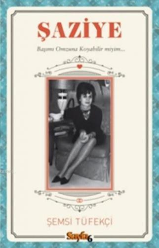 Şaziye; Başımı Omzuna Koyabilir miyim...