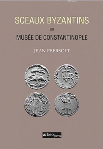 Sceaux Byzantins Du Musee De Constantinople (Tıpkı Basım)