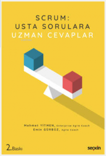 SCRUM: Usta Sorulara Uzman Cevaplar;Çeviklik, Scrum ve Bu Yoldaki Zor Sorular İçin Bir Başucu Kitabı