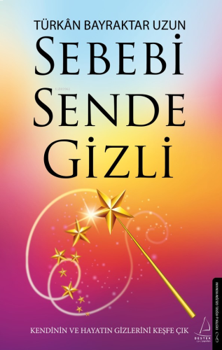 Sebebi Sende Gizli;Kendinin ve Hayatın Gizlerini Keşfe Çık