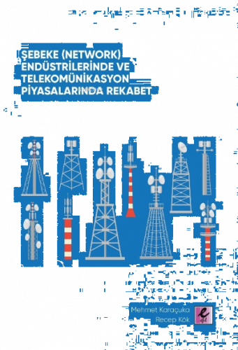 Şebeke (Network) Endüstrilerinde ve Telekomünikasyon Piyasalarında Rekabet