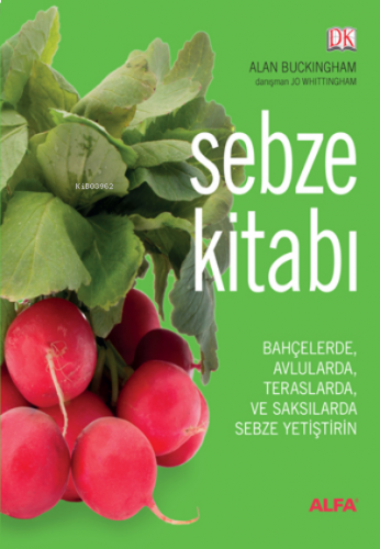 Sebze Kitabı (Ciltli);Bahçelerde, Avlularda, Balkonlarda ve Saksılarda Sebze Yetiştirin