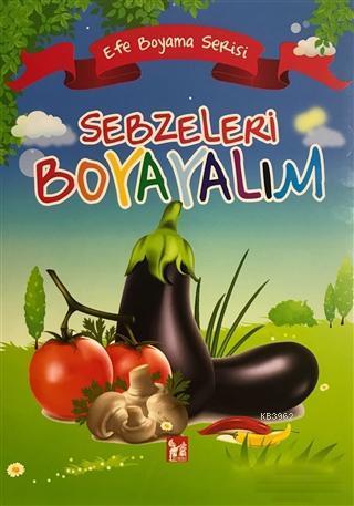 Sebzeleri Boyayalım - Efe Boyama Serisi