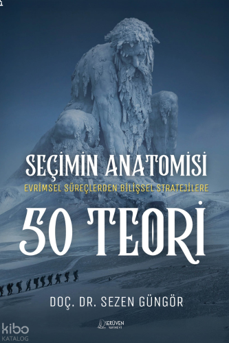 Seçimin Anatomisi: 50 Teori;Evrimsel Süreçlerden Bilişsel Stratejilere Karar Vermeye Dair Her Şey