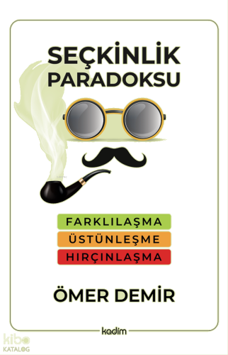 Seçkinlik Paradoksu ;Farklılaşma, Üstünleşme, Hırçınlaşma