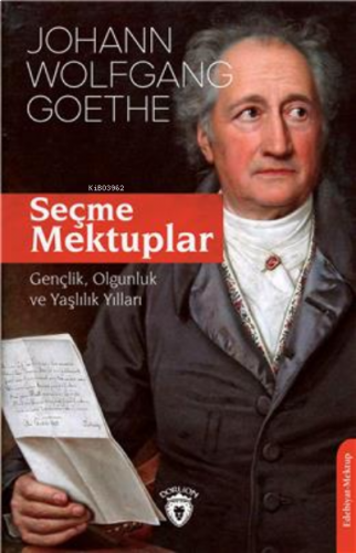 Seçme Mektuplar;Gençlik, Olgunluk Ve Yaşlılık Yılları