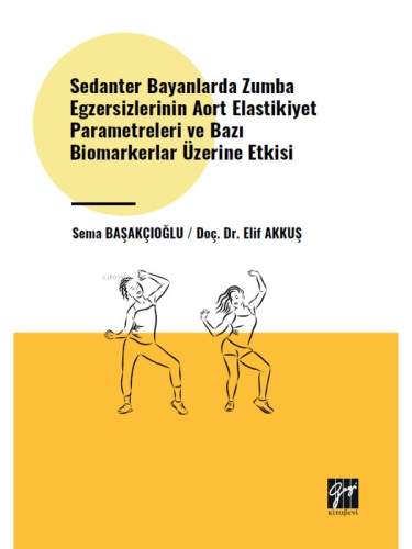 Sedanter Bayanlarda Zumba Egzersizlerinin Aort Elastikiyet Parametreleri ve Bazı Biomarkerlar Üzerine Etkisi