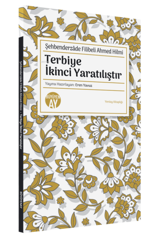 Şehbenderzâde Filibeli Ahmed Hilmi;Terbiye İkinci Yaratılıştır