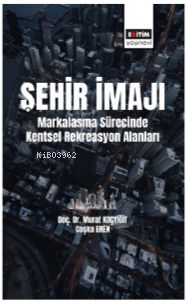 Şehir İmajı Markalaşma Sürecinde Kentsel Rekreasyon Alanları Tatmini