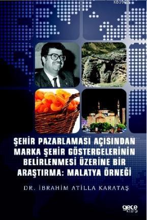 Şehir Pazarlaması Açısından Marka Şehir Göstergelerinin Belirlenmesi Üzerine Bir Araştırma; Malatya Örneği