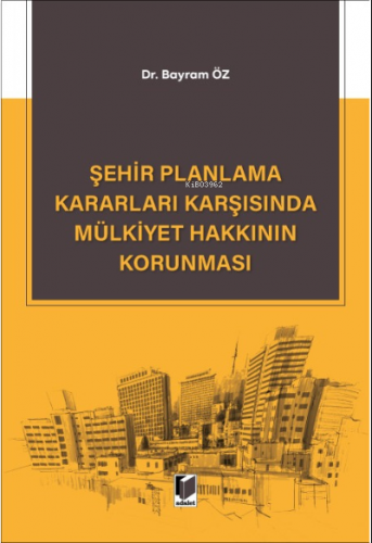 Şehir Planlama Kararları Karşısında Mülkiyet Hakkının Korunması
