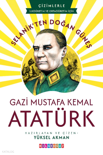 Selanik’ten Doğan Güneş Gazi Mustafa Kemal Atatürk;İlköğretim ve Ortaöğretim için