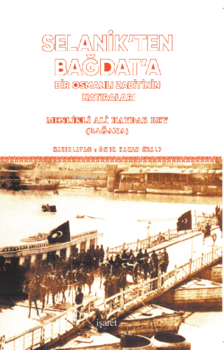 Selanik'ten Bağdat'a;Bir Osmanlı Zabitinin Hatıraları
