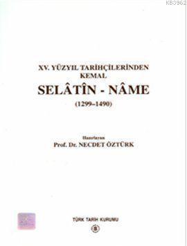 Selâtin-Nâme (1299-1490); (XV. Yüzyıl Tarihçilerinden Kemal 1299 - 1490)