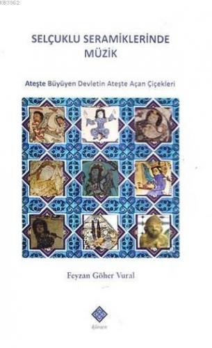 Selçuklu Seramiklerinde Müzik; Ateşte Büyüyen Devletin Ateşte Açan Çicekleri