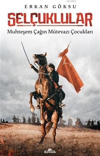 Selçuklular; Muhteşem Çağın Mütevazı Çocukları