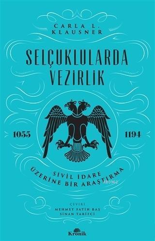Selçuklularda Vezirlik; Sivil İdare Üzerine Bir Araştırma (1055-1194)