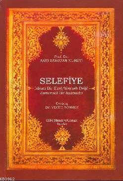 Selefiye; İslami Bir Ekol Mezheb Değil Zamansız bir Aşamadır
