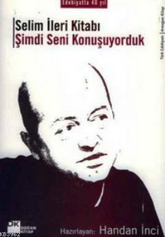 Selim İleri Kitabı; Şimdi Seni Konuşuyorduk