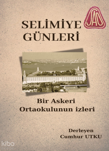 Selimiye Günleri;Bir Askeri Ortaokulun İzleri