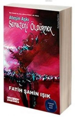 Semazeni Öldürmek; Ateşin Aşkı