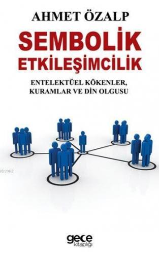 Sembolik Etkileşimcilik; Entelektüel Kökenler,Kuramlar ve Din Olgusu