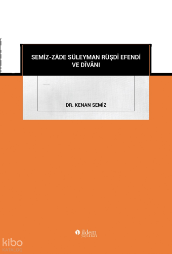 Semiz-Zâde Süleyman Rüşdî Efendi ve Dîvânı