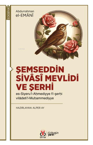 Şemseddin Sivâsî Mevlidi ve Şerhi;Es-Siyeru’l-Ahmediyye fî-şerhi vilâdeti’l-Muhammediyye