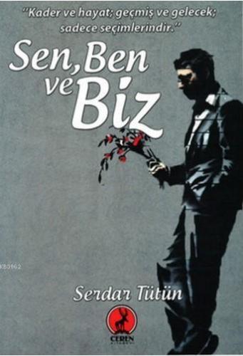 Sen, Ben ve Biz; Kader ve Hayat Geçmiş ve Gelecek Saadece Seçimlerindir