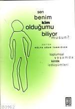 Sen Benim Kim Olduğumu Biliyor Musun? Toplumsal Yaşamda Kimlik İzdüşümleri