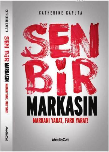 Sen Bir Markasın; Markanı Yarat, Fark Yarat!
