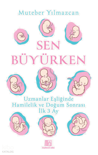 Sen Büyürken;Uzmanlar Eşliğinde Hamilelik ve Doğum Sonrası İlk 3 Ay