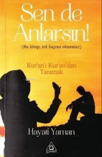 Sen De Anlarsın;Bu Kitap, Tek Başına Okunmaz Kur'an'ı Kur'an'dan Tanımak