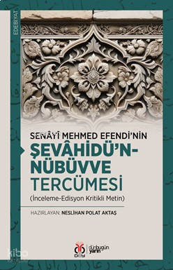 Senâyî Mehmed Efendi’nin Şevâhîdü’n-Nübüvve Tercümesi;(İnceleme-Edisyon Kritikli Metin)