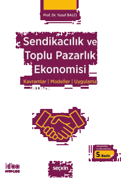 Sendikacılık ve Toplu Pazarlık Ekonomisi;Kavramlar, Modeller, Uygulama