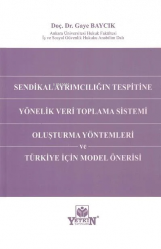 Sendikal Ayrımcılığın Tespitine Yönelik Veri Toplama Sistemi Oluşturma Yöntemleri ve Türkiye İçin Model Önerisi