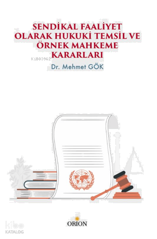 Sendikal Faaliyet Olarak Hukuki Temsil ve Örnek Mahkeme Kararları