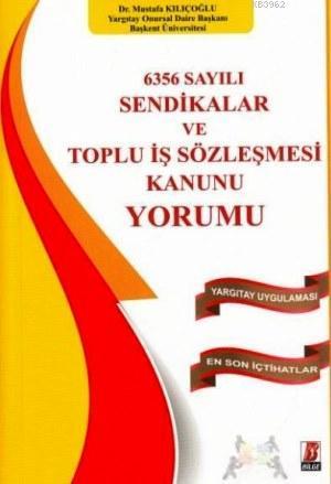 Sendikalar ve Toplu İş Sözleşmesi Kanunu Yorumu; Yargıtay Uygulaması ? En Son İçtihatlar