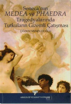 Seneca'nın Medea ve Phaedra Tragedyalarında Tutkuların Gizemli Çalışması
