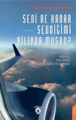 Seni Ne Kadar Sevdiğimi Biliyor musun?;Mesleğe, Aşka, İnsana Adanmışlığın Romanı