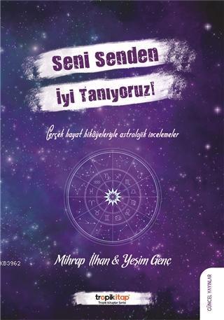 Seni Senden İyi Tanıyoruz!; Gerçek Hayat Hikayeleriyle Astrolojik İncelemeler