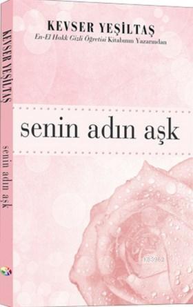 Senin Adın Aşk; En-El Hakk Gizli Öğretisi Kitabinin Yazarindan