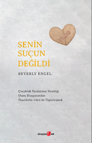 Senin Suçun Değildi ;Çocukluk Yaralarının Yarattığı Utanç Duygusundan Özşefkatin Gücü ile Özgürleşmek