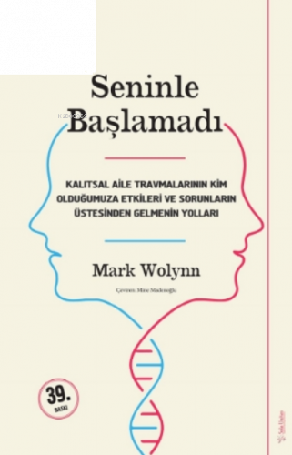 Seninle Başlamadı;Kalıtsal Aile Travmalarının Kim Olduğumuza Etkileri Ve Sorunların Üstesinden Gelebilmenin Yolları