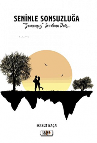 Seninle Sonsuzluğa Zamansız Sevdalara Dair...