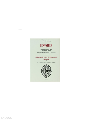 Senusiler ve Onüçünü Asrın En Büyük Müteffekkir-i İslamisi Abdülhamid ve Seyyid Muhammed el-Mehdi