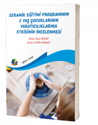 Seramik Eğitimi Programının 5 Yaş Çocuklarının Yaratıcılıklarına Etkisinin İncelenmesi