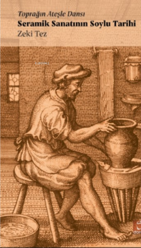 Seramik Sanatının Soylu Tarihi;Toprağın Ateşle Dansı