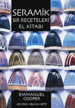 Seramik Sır Reçeteleri El Kitabı; The Potters Book Of Glaze Recipes
